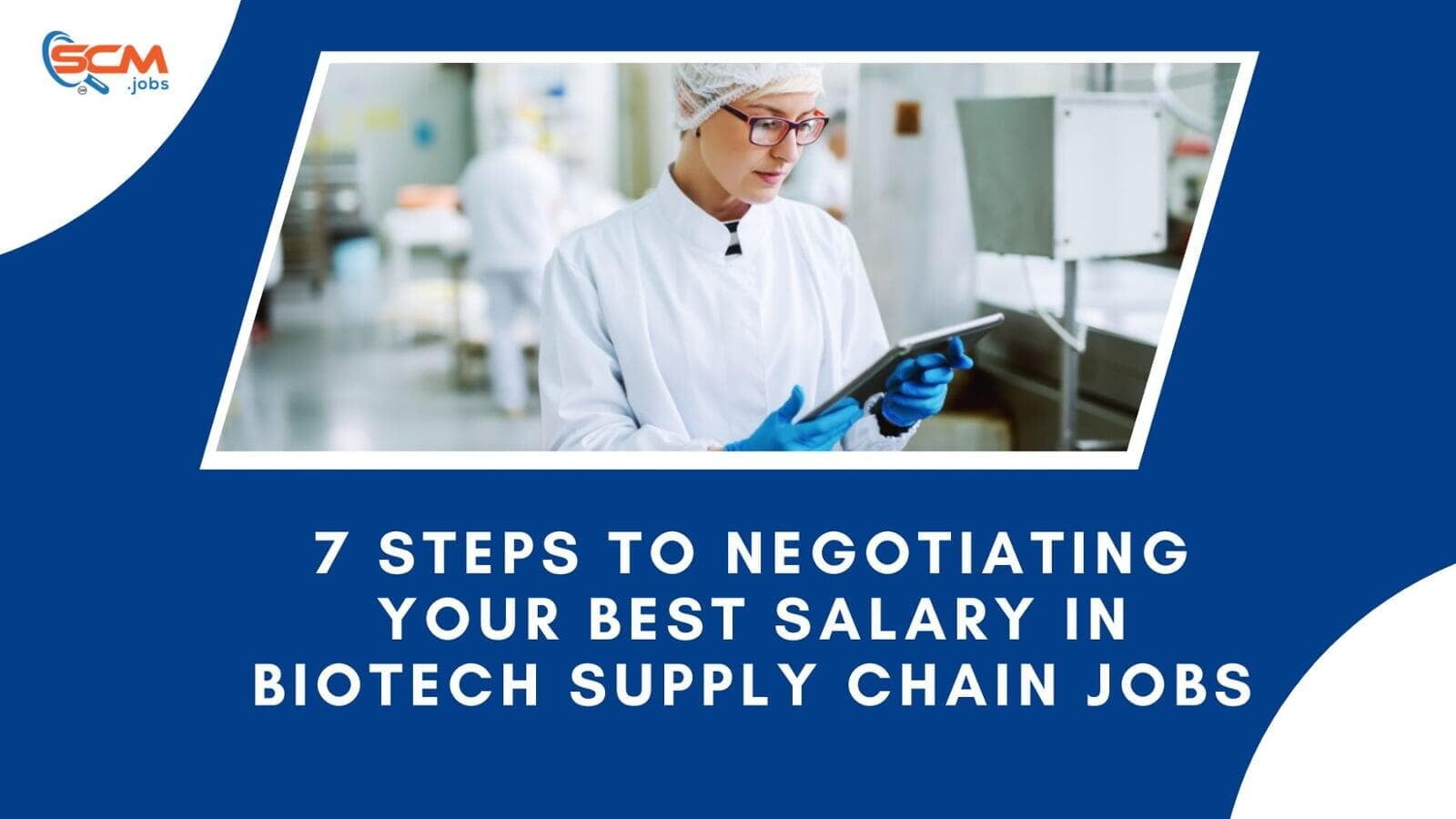 7 Steps To Negotiating Your Best Salary In Biotech Supply Chain Jobs